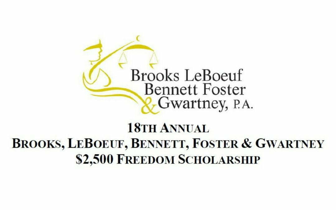 18th Annual $2,500 Freedom Scholarship | Brooks, LeBoeuf, Bennett, Foster & Gwartney, P.A.